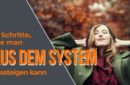 10 Schritte, wie man aus dem System aussteigen kann